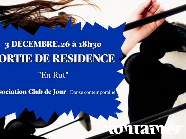 Sortie de résidence de l'association Club de Jour ”En Rut”- Danse contemporaine